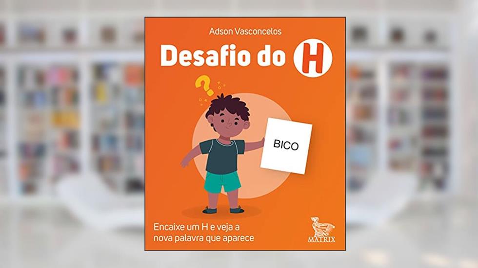 Desafio do H: Encaixe um H e veja a nova palavra que aparece, do autor Adson Vasconcelos