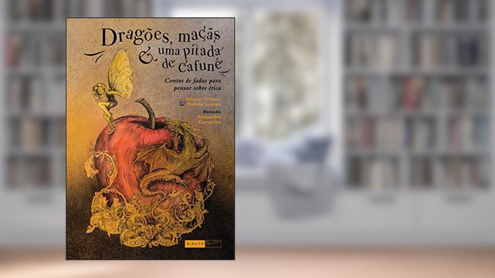 Dragões, maçãs e uma pitada de cafuné: Contos de fadas para pensar sobre ética, do autor Helena Gomes; Susana Ventura