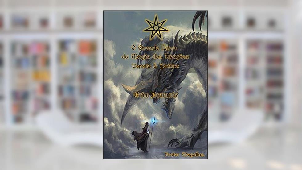 O Grande Livro Da Magia Dos Dragões:teoria E Prática, do autor Megallus Astrum Magus