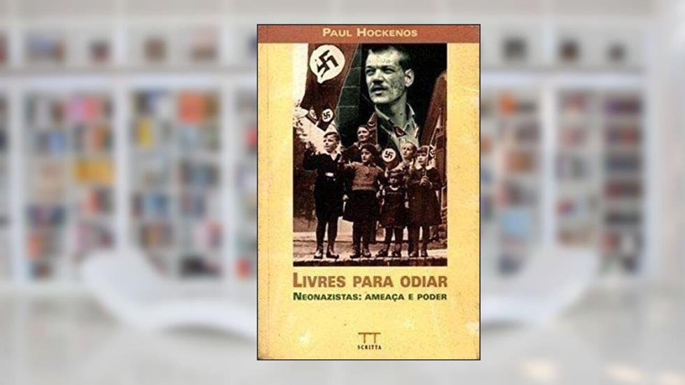Livres para Odiar Neonazistas:ameaça e Poder, do autor Paul Hockenos