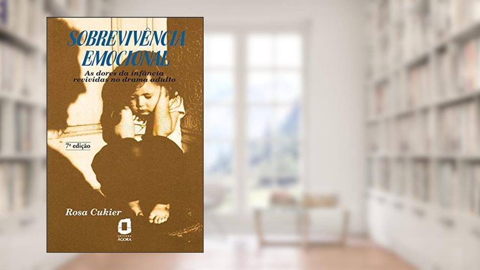 Sobrevivência emocional: As dores da infância revividas no drama adulto, do autor Rosa Cukier