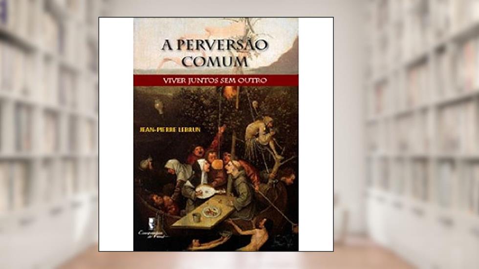 A Perversão Comum: Viver Juntos sem Outro, do autor Jean-Pierre Lebrun