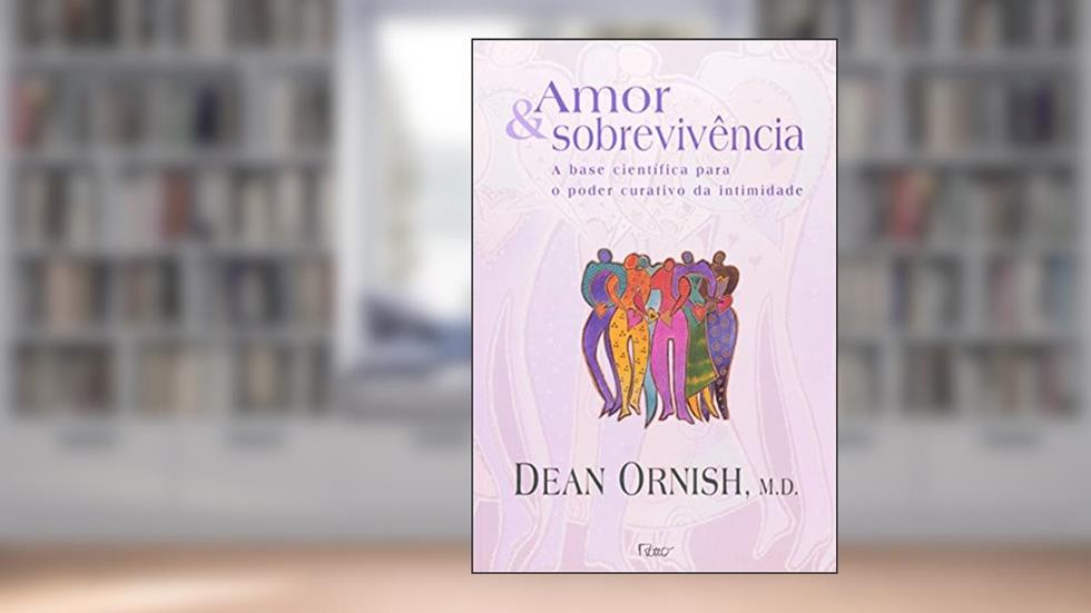 Amor e sobrevivência: A revolucão dos sentimentos, do autor Dean Ornish