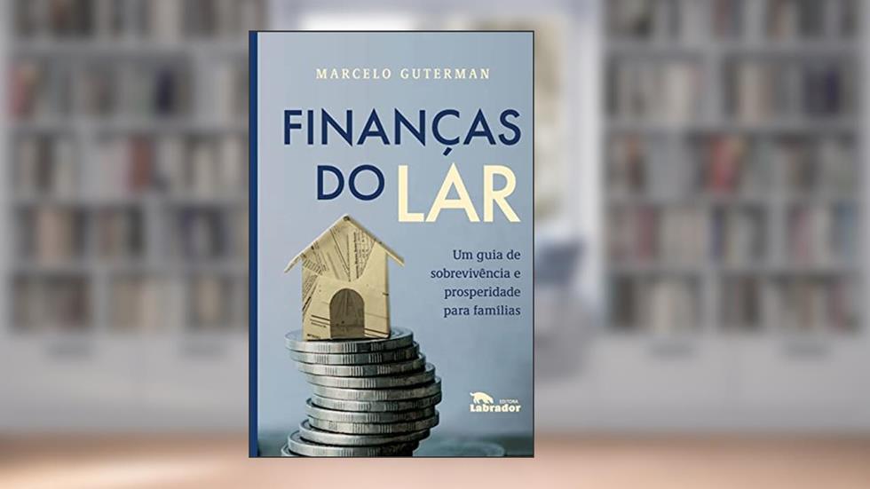 Finanças do lar: Um guia de sobrevivência prosperidade para famílias, do autor Marcelo Guterman