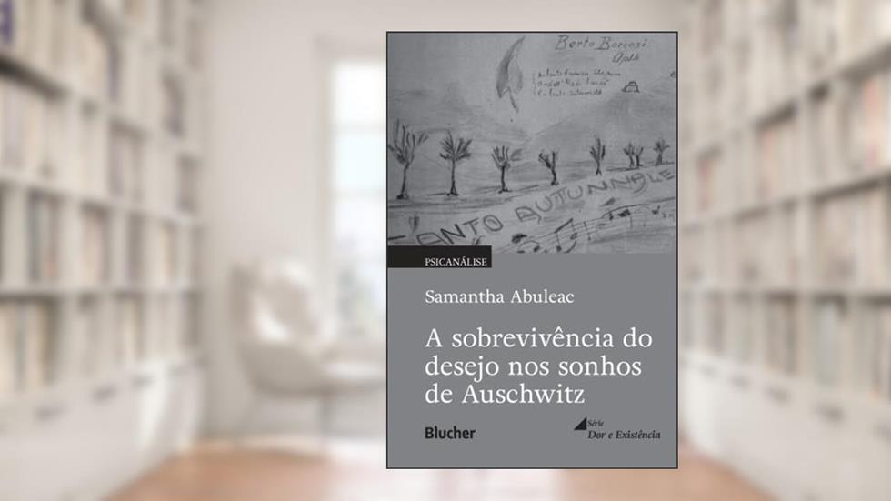 A Sobrevivência do Desejo nos Sonhos de Auschwitz, do autor Samantha Abuleac