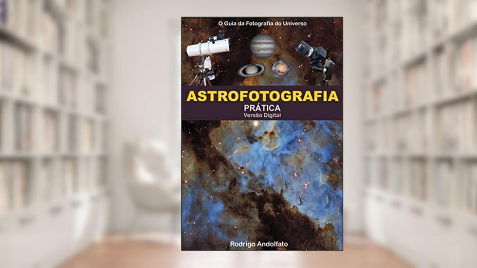 Astrofotografia Prática, do autor Rodrigo Andolfato