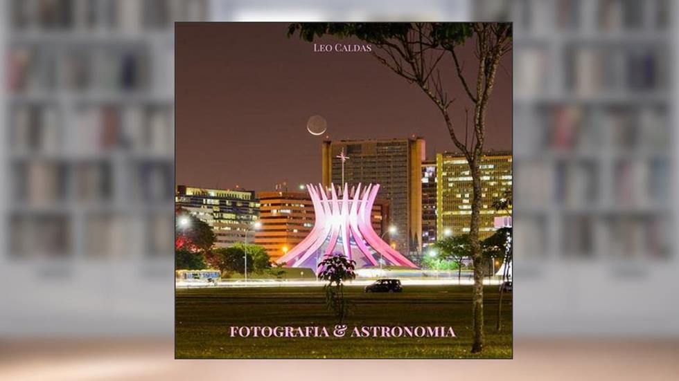 Fotografia e Astronomia, do autor Leo Caldas