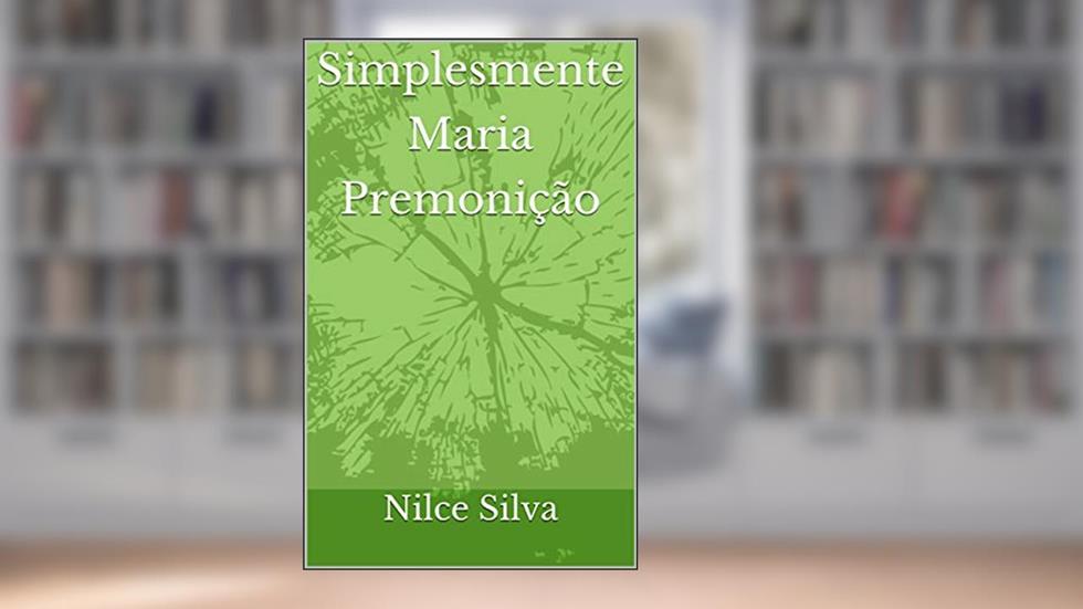 Simplesmente Maria: Premoniçao, do autor Nilce Silva