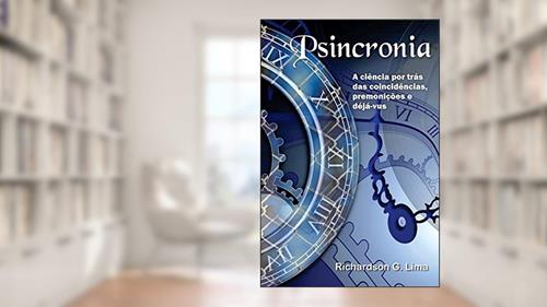 Capa de Psincronia: A Ciência Por Trás Das Coincidências, Premonições E Déjà-vus, do autor Richardson G. Lima