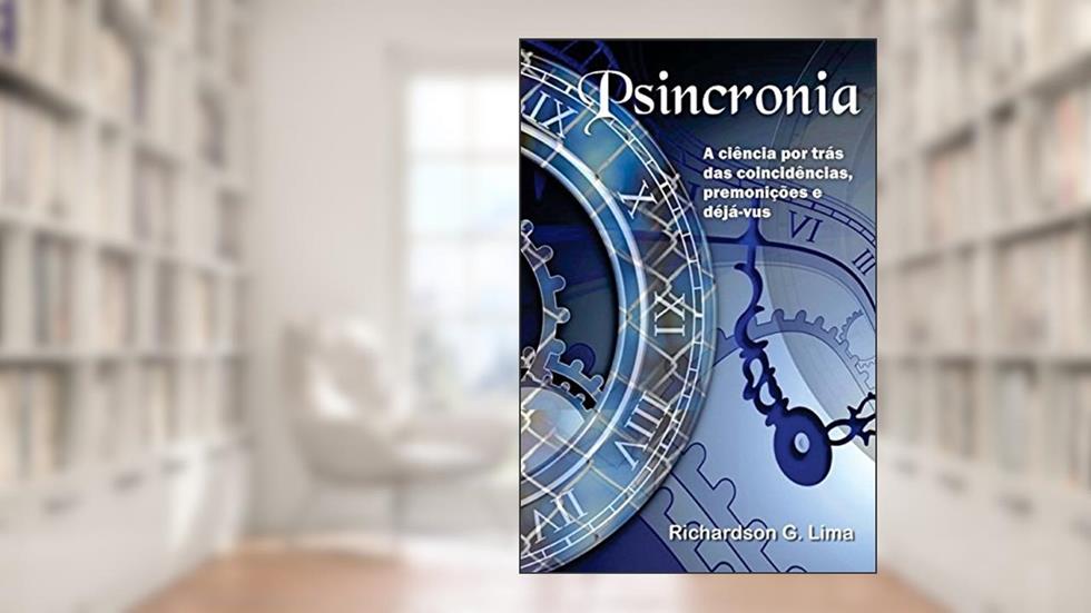 Psincronia: A Ciência Por Trás Das Coincidências, Premonições E Déjà-vus, do autor Richardson G. Lima