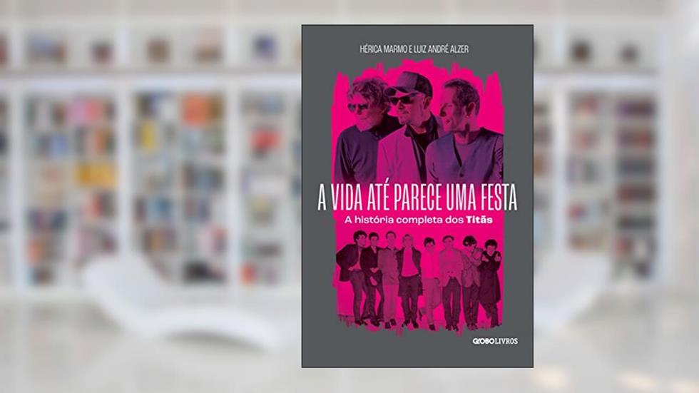 A vida até parece uma festa: A história completa dos Titãs, do autor Hérica Marmo; Luiz André Alzer