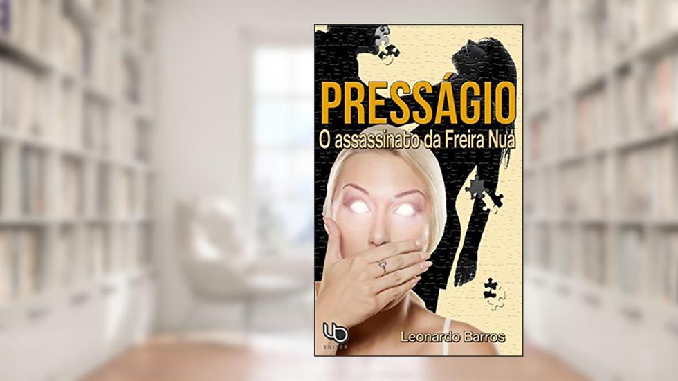 Presságio: O assassinato da Freira Nua, do autor Leonardo Barros