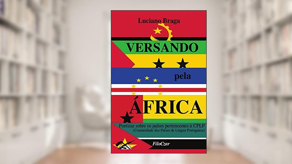 Versando Pela África: Poetizar Sobre os Países Pertencentes à CPLP, do autor Luciano Braga