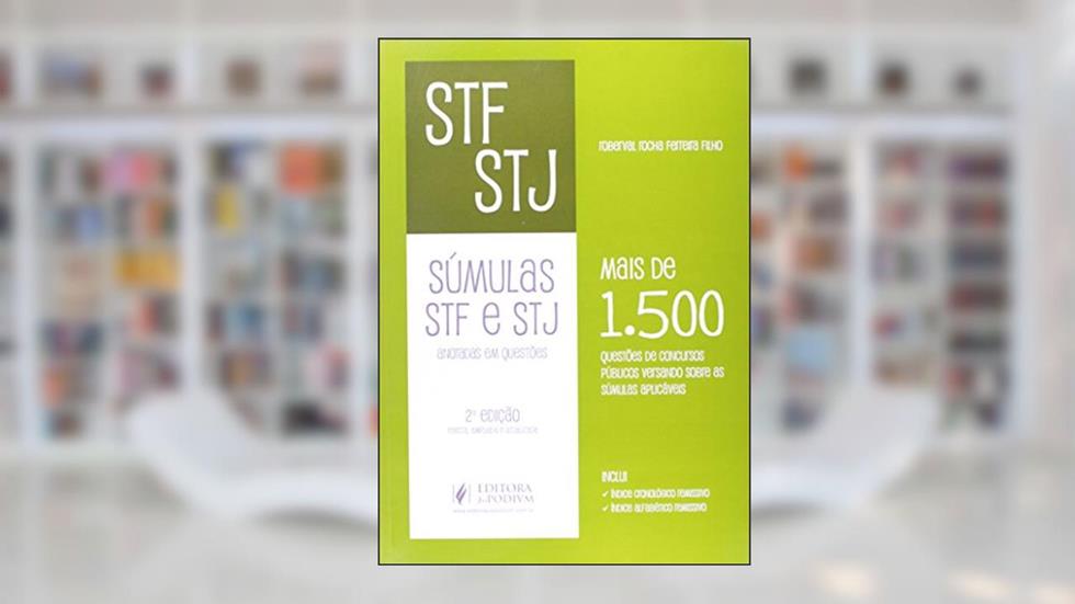Súmulas STF e STJ. Anotadas em Questões. Mais de 1.500 Questões de Concursos Versando Sobre as Súmulas Aplicáveis, do autor Roberval Rocha