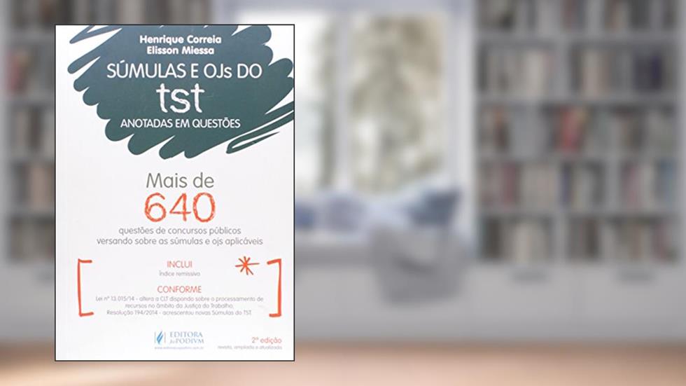 Súmulas e OJs do TST Anotadas em Questões. Mais de 450 Questões de Concursos Versando Sobre as Súmulas e OJs Aplicáveis, do autor Élisson Miessa