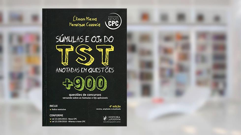 Súmulas e OJs do TST Anotadas em Questões. Mais de 900 Questões de Concursos Versando Sobre as Súmulas e OJs Aplicáveis, do autor Élisson Miessa