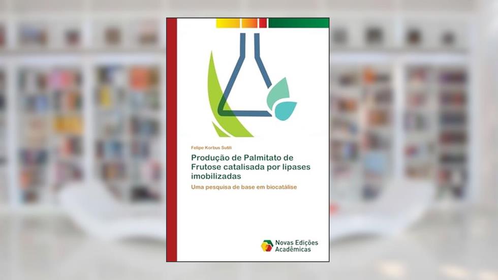 Produção de Palmitato de Frutose catalisada por lipases imobilizadas: Uma pesquisa de base em biocatálise, do autor Felipe Korbus Sutili