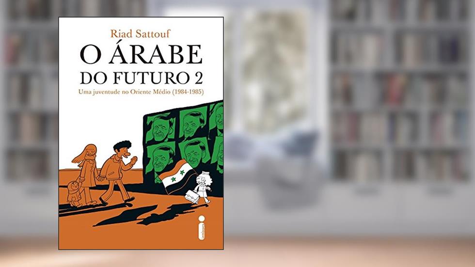 O árabe do futuro 2: Uma juventude no Oriente Médio (1984-1985), do autor Riad Sattouf