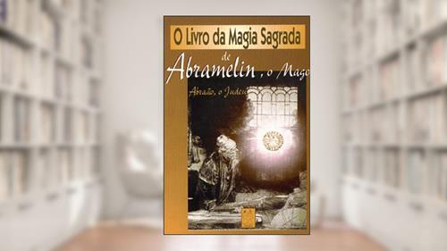 Capa de O Livro da Magia Sagrada-Abramelin, do autor Abraão