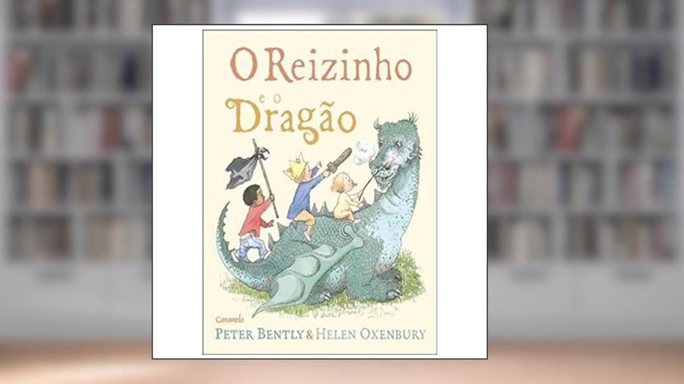 O reizinho e o dragão, do autor Peter Bently; Helen Oxenbury