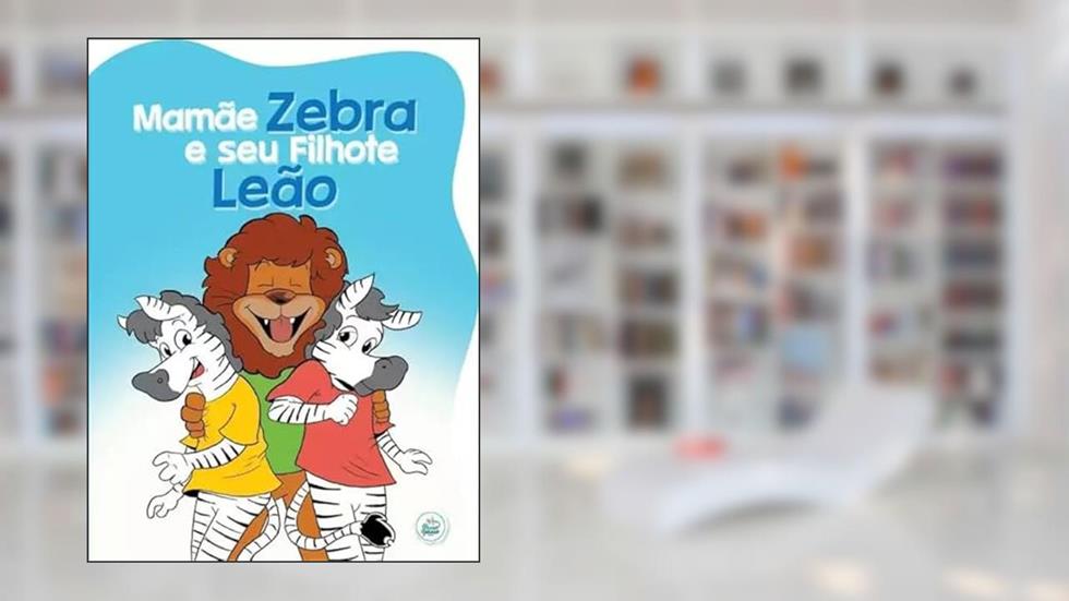 Mamãe Zebra e Seu Filhote Leão, do autor Vários Autores