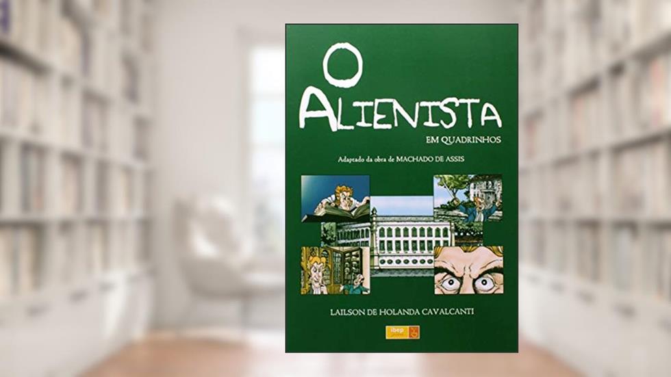 O alienista em quadrinhos, do autor Machado de Assis