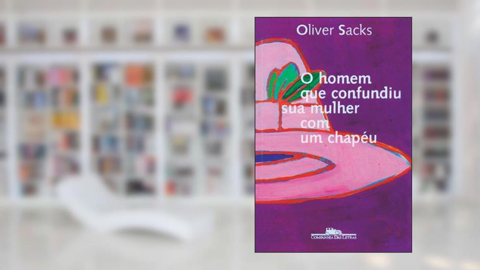 O homem que confundiu sua mulher com um chapéu, do autor Oliver Sacks
