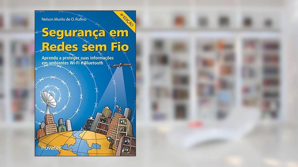 Segurança em Redes sem fio: Aprenda a Proteger Suas Informações em Ambientes Wi-Fi e Bluetooth, do autor Nelson Murilo de O. Rufino