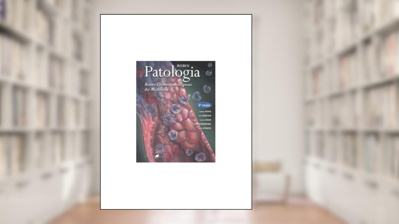 Patologia - Bases Clinicopatológicas da Medicina, do autor Rubin