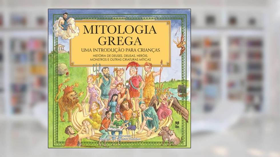Mitologia grega: Uma introdução para crianças, do autor Heather Alexander