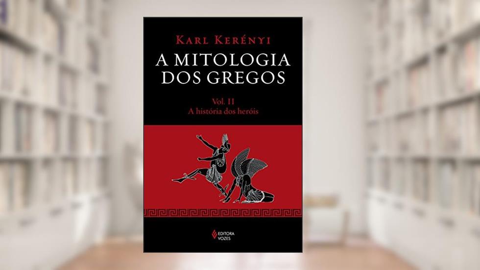 Mitologia dos gregos Vol. II: A história dos heróis: Volume 2, do autor Karl Kerényi