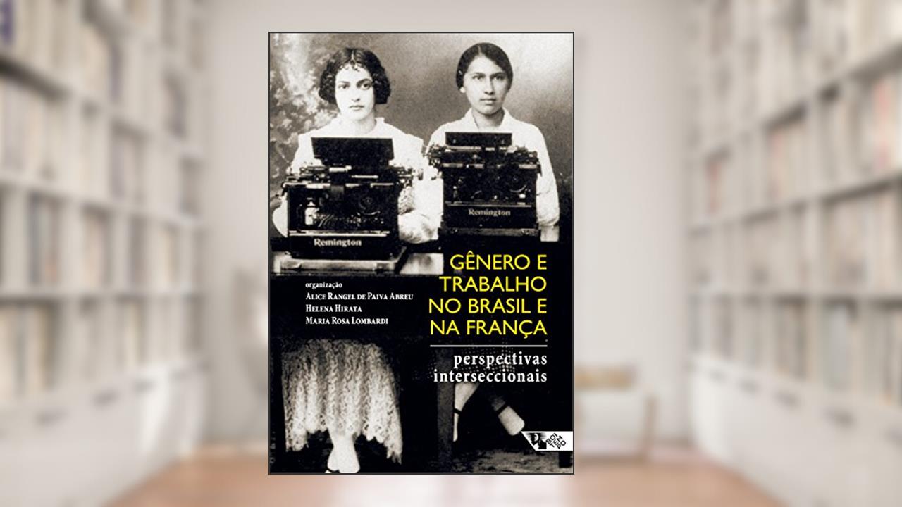 Gênero e trabalho no Brasil e na França: Perspectivas interseccionais, do autor Alice Rangel de Paiva Abreu; Helena Hirata; Maria Rosa Lombardi