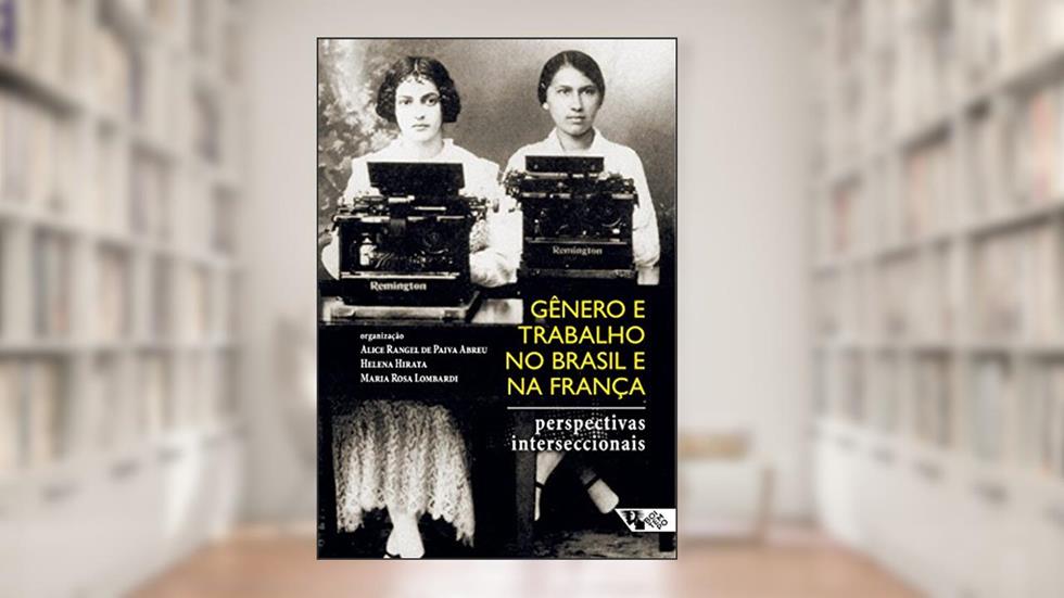 Gênero e trabalho no Brasil e na França: Perspectivas interseccionais, do autor Alice Rangel de Paiva Abreu; Helena Hirata; Maria Rosa Lombardi