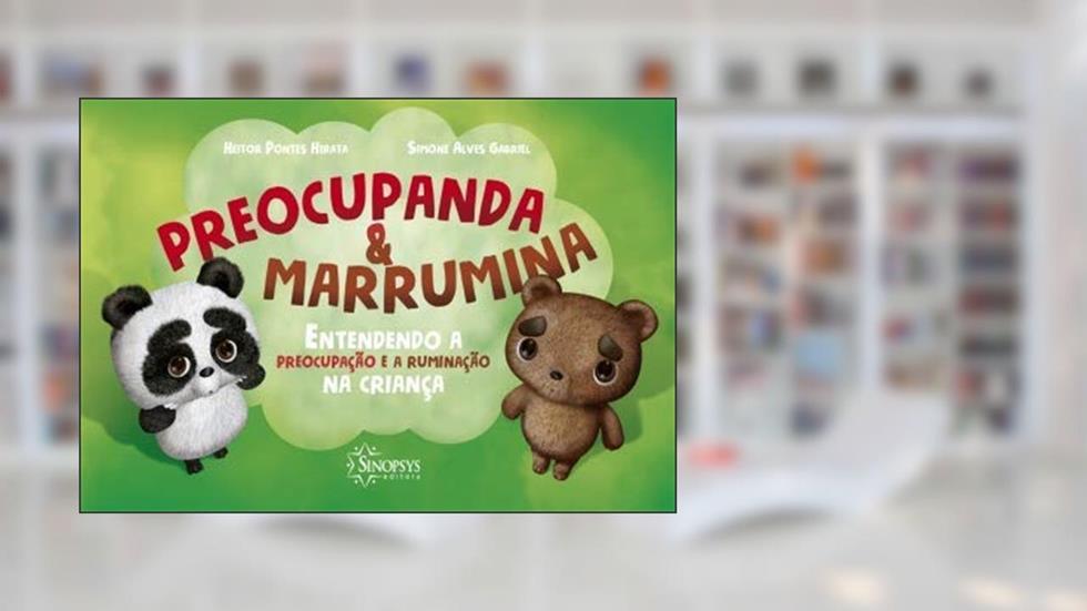 Preocupanda & Marrumina: Entendendo a Preocupação e a Ruminação na Criança, do autor Heitor Hirata