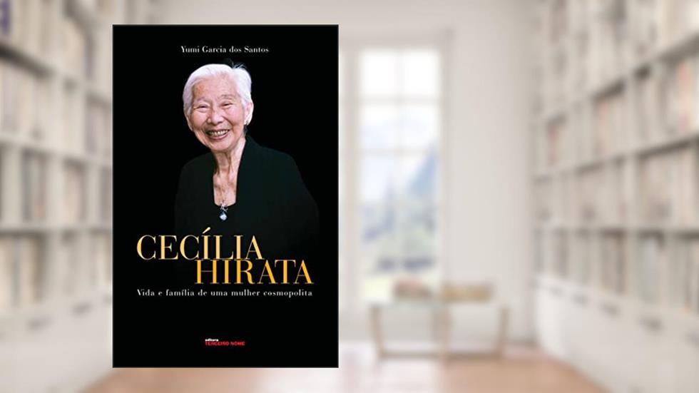 Cecília Hirata: vida e família de uma mulher cosmopolita, do autor Yumi Garcia dos Santos