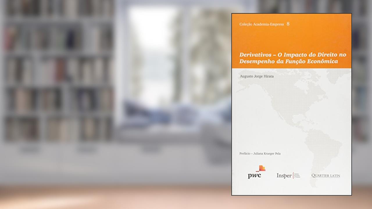 Derivativoso Impacto do Direito no Desempenho da Função Econômica, do autor Augusto Jorge Hirata