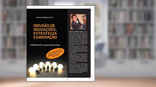Capa de Difusão de Inovações, Estratégia e a Inovação. O Modelo D.E.I para Executivos: Aplicação do Modelo D.E.I ao Caso Havaianas, do autor FRANCISCO RODRIGUES GOMES
