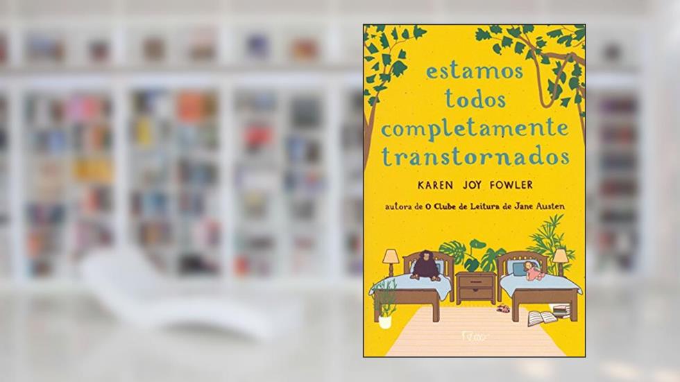 Estamos todos completamente transtornados, do autor Karen Joy Fowler