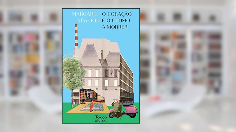 O coração é o último a morrer, do autor Margaret Atwood