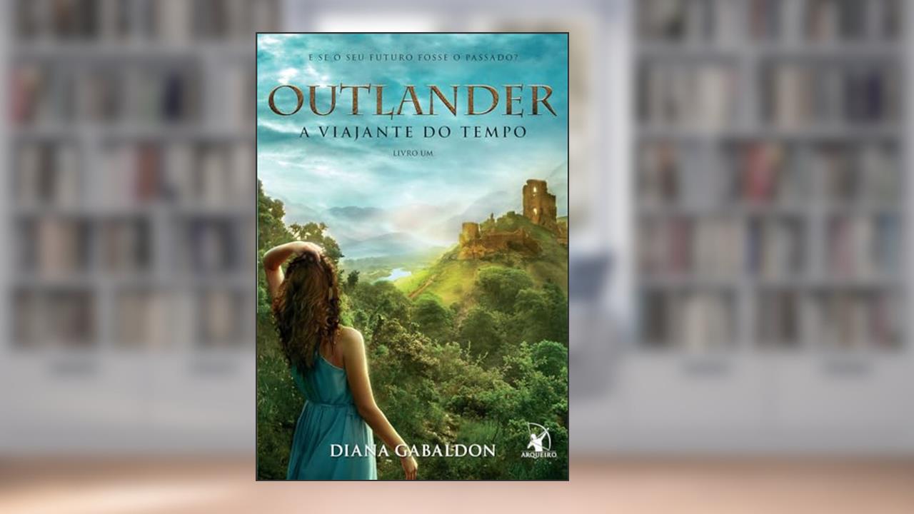 A viajante do tempo (Outlander - Livro 1), do autor Diana Gabaldon