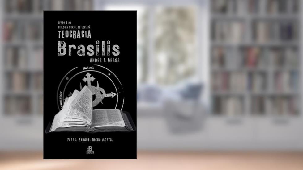 Teocracia Brasilis (Brasil de Leviatã Livro 3), do autor Andre L Braga