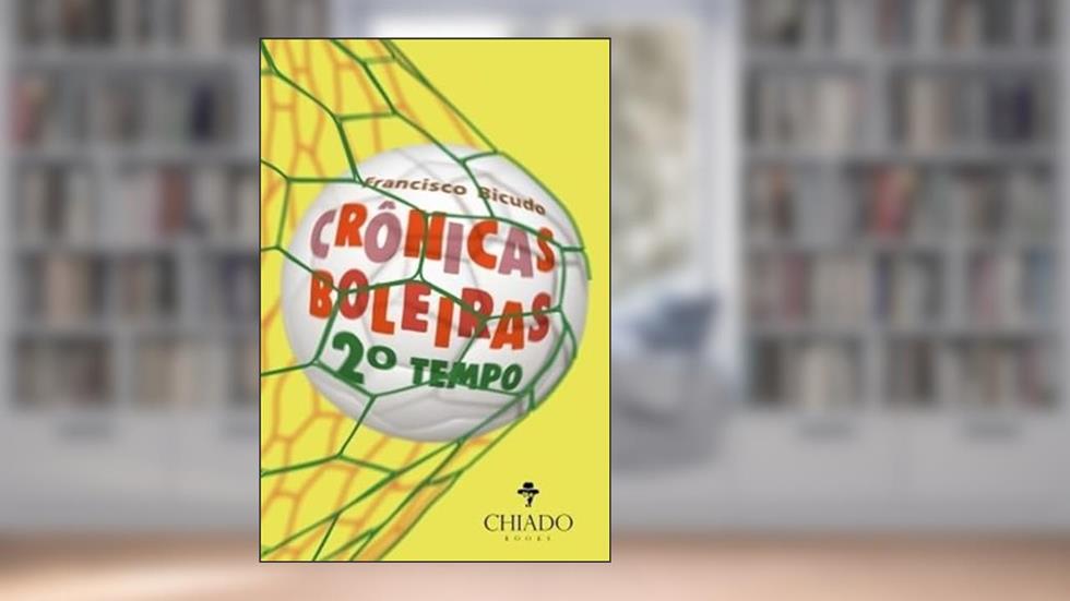 Crônicas Boleiras - Segundo tempo, do autor Francisco Bicudo