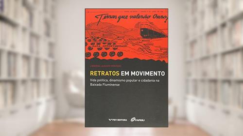 Capa de Retratos em Movimento: Vida Política, Dinamismo Popular e Cidadania na Baixada Fluminense, do autor Linderval Augusto Monteiro