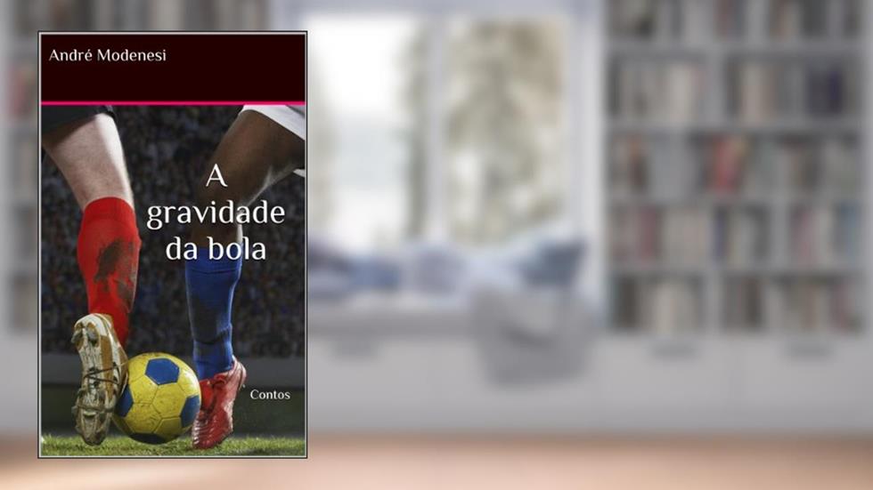 A gravidade da bola - contos, do autor André Modenesi