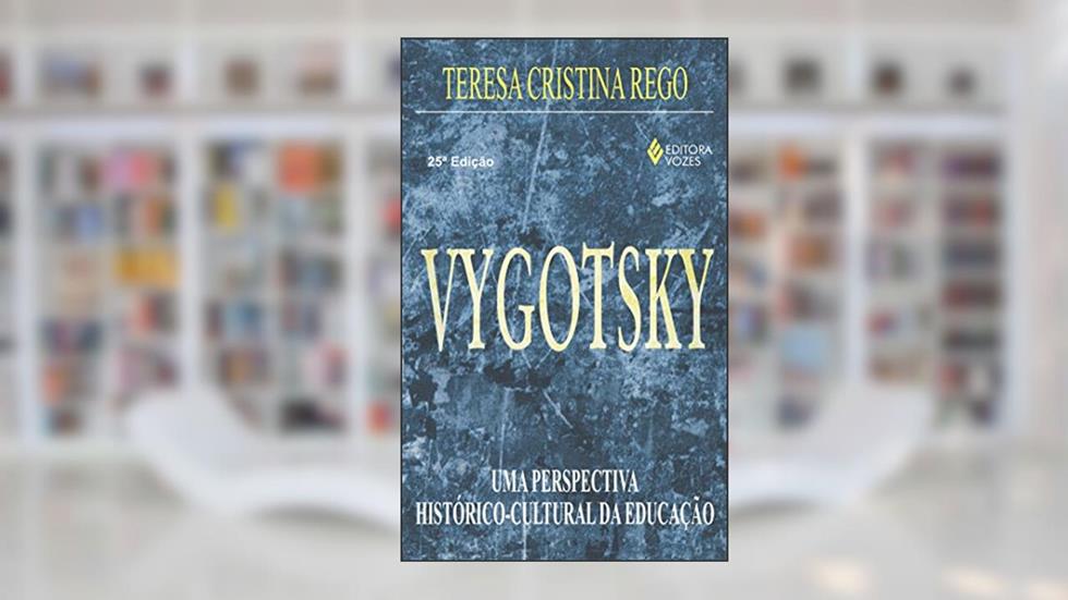 Vygotsky: Uma perspectiva histórico-cultural da educação, do autor Teresa Cristina Rego
