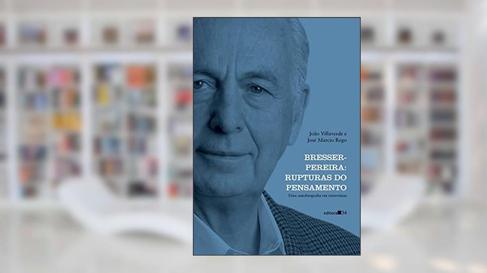 Bresser-Pereira: rupturas do pensamento (uma autobiografia em entrevistas), do autor João Villaverde; José Marcio Rego