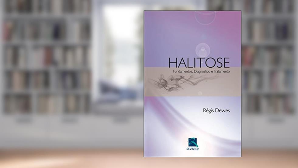 Halitose: Fundamentos, Diagnóstico e Tratamento, do autor Régis Dewes