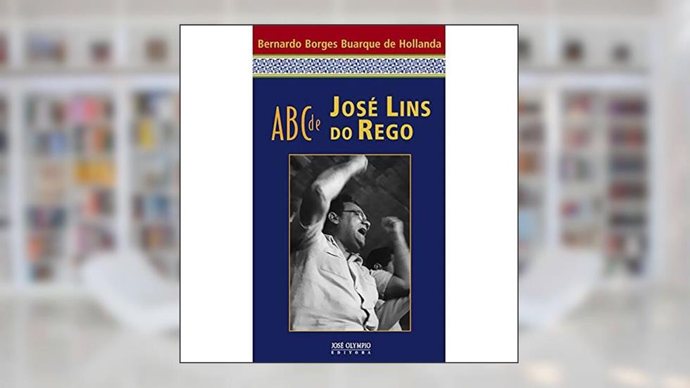 ABC de José Lins do Rego, do autor Bernardo Borges Buarque de Hollanda