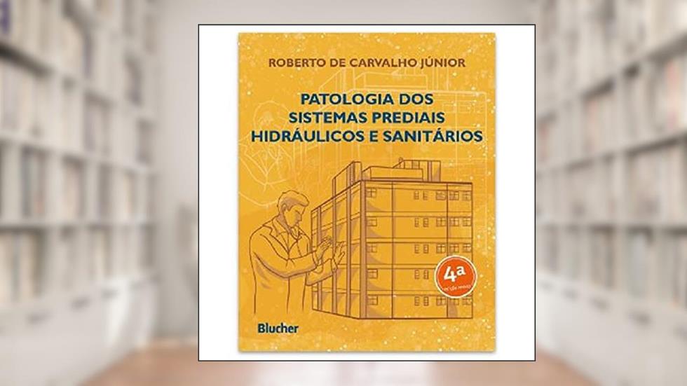 Patologia dos Sistemas Prediais Hidráulicos e Sanitários (Volume 1), do autor Roberto de Carvalho Júnior