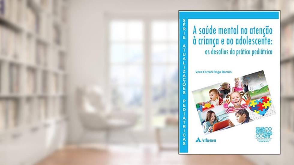 A Saúde Mental na Atenção a Criança e ao Adolescente, do autor Vera Ferrari Rego Barros